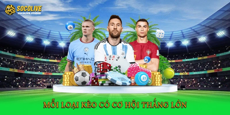 Mỗi loại kèo có cơ hội thắng lớn