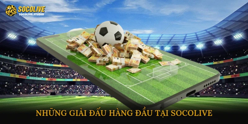 Những giải đấu hàng đầu tại Socolive