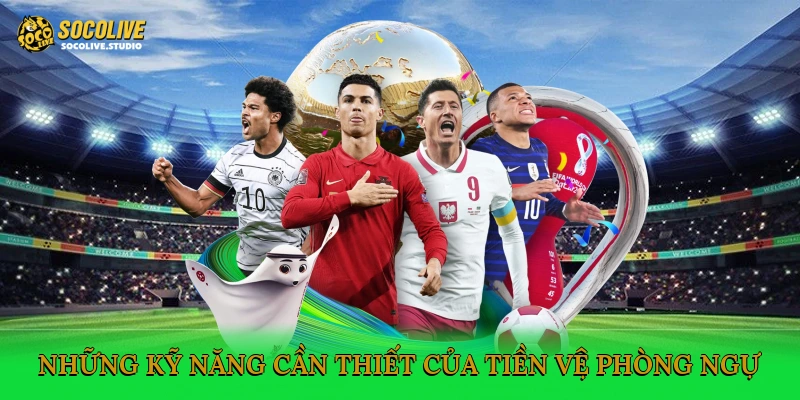 Những kỹ năng cần thiết của tiền vệ phòng ngự